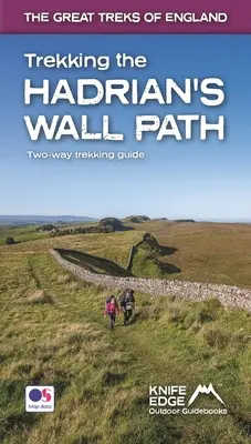 Túrázás a Hadrianus fal ösvényén: Kétirányú túrakalauz: Valódi OS térképek 1:25k Belül - Trekking the Hadrian's Wall Path: Two-Way Trekking Guide: Real OS 1:25k Maps Inside