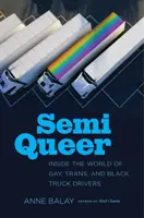 Semi Queer: A meleg, transz és fekete teherautó-vezetők világában - Semi Queer: Inside the World of Gay, Trans, and Black Truck Drivers