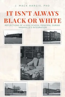 Nem mindig fekete vagy fehér: Egy középiskolai igazgató reflexiói a nashville-i integráció idején - It Isn't Always Black or White: Reflections of a High School Principal During Nashville's Integration