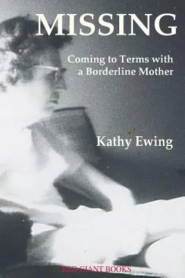 Hiányzik: Egy határeseti anyával való megbékélés - Missing: Coming to Terms with a Borderline Mother