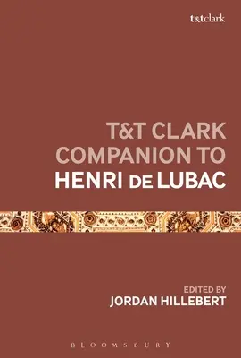 Henri de Lubac T&T Clark Companion to Henri de Lubac - T&T Clark Companion to Henri de Lubac