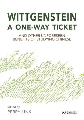 Wittgenstein, az egyirányú jegy és a kínai nyelvtanulás egyéb nem várt előnyei - Wittgenstein, a One-Way Ticket, and Other Unforeseen Benefits of Studying Chinese