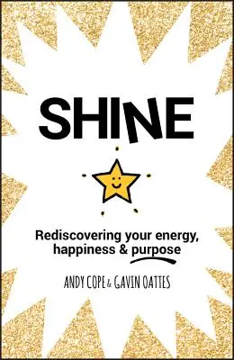 Shine: Újra felfedezni az energiádat, a boldogságodat és a célodat - Shine: Rediscovering Your Energy, Happiness and Purpose