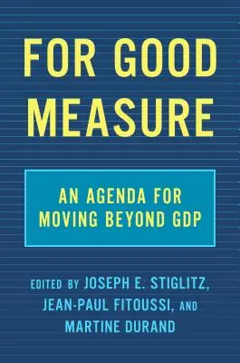 For Good Measure: A Gdp-n túli elmozdulás menetrendje - For Good Measure: An Agenda for Moving Beyond Gdp