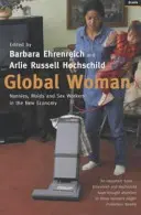 Globális nő - dadák, szobalányok és szexmunkások az új gazdaságban (Ehrenreich Barbara (Y)) - Global Woman - Nannies, Maids and Sex Workers in the New Economy (Ehrenreich Barbara (Y))