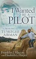 Pilóta akartam lenni: Egy Tuskegee pilóta pályafutása - I Wanted to Be a Pilot: The Making of a Tuskegee Airman