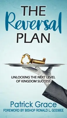 A visszafordítási terv: A királyság sikerének következő szintjének felszabadítása - The Reversal Plan: Unlocking the Next Level of Kingdom Success