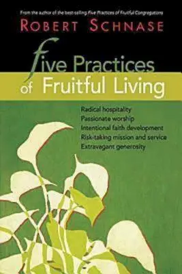 A gyümölcsöző élet öt gyakorlata - Five Practices of Fruitful Living