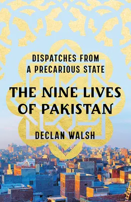 Pakisztán kilenc élete: Küldetések egy bizonytalan államból - The Nine Lives of Pakistan: Dispatches from a Precarious State