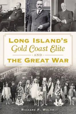 Long Island aranyparti elitje és a Nagy Háború - Long Island's Gold Coast Elite and the Great War