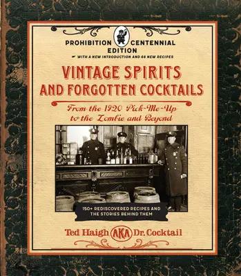 Vintage Spirits and Forgotten Cocktails: Prohibition Centennial Edition: Az 1920-as Pick-Me-Up-tól a zombikig és azon túl - 150+ újra felfedezett recept - Vintage Spirits and Forgotten Cocktails: Prohibition Centennial Edition: From the 1920 Pick-Me-Up to the Zombie and Beyond - 150+ Rediscovered Recipes