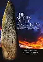 Az ősök kövei - Skócia ősi műemlékeinek rejtélyének feltárása - Stones of the Ancestors - Unveiling the Mystery of Scotland's Ancient Monuments