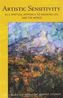 A művészi érzékenység mint az élet és a világ megismerésének spirituális megközelítése: (Cw 161) - Artistic Sensitivity as a Spiritual Approach to Knowing Life and the World: (Cw 161)