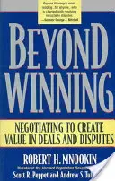 A győzelmen túl: Tárgyalás az értékteremtés érdekében az ügyletek és viták során - Beyond Winning: Negotiating to Create Value in Deals and Disputes