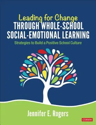 Vezetés a változásért a teljes iskolai szociális-érzelmi tanuláson keresztül: Stratégiák a pozitív iskolai kultúra kialakításához - Leading for Change Through Whole-School Social-Emotional Learning: Strategies to Build a Positive School Culture