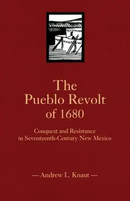 Az 1680-as Pueblo-lázadás: Hódítás és ellenállás a tizenhetedik századi Új-Mexikóban - The Pueblo Revolt of 1680: Conquest and Resistance in Seventeenth-Century New Mexico