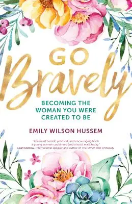 Menj bátran: A nő, akivé teremtettünk, hogy legyél - Go Bravely: Becoming the Woman You Were Created to Be