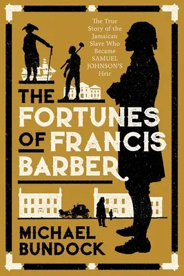 Francis Barber szerencséje: A rabszolgasorba taszított jamaikai története, aki Samuel Johnson örököse lett - The Fortunes of Francis Barber: The Story of the Enslaved Jamaican Who Became Samuel Johnson's Heir