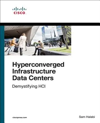 Hiperkonvergens infrastruktúra adatközpontok: Hci demisztifikálása - Hyperconverged Infrastructure Data Centers: Demystifying Hci