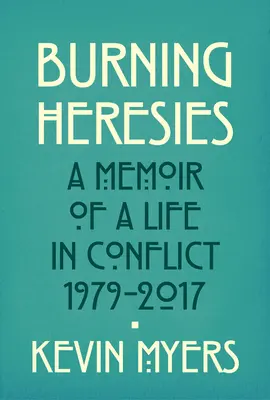 Égő eretnekségek - Egy konfliktusokkal teli élet emlékiratai, 1979-2020 - Burning Heresies - A Memoir of a Life in Conflict, 1979-2020