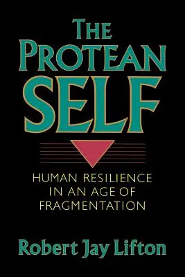 Protean Self: Az emberi ellenálló képesség a széttöredezettség korában - Protean Self: Human Resilience in an Age of Fragmentation