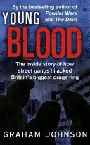 Young Blood - The Inside Story of How Street Gangs Hijacked Britain's Biggest Drugs Cartel (Johnson Graham (Author))