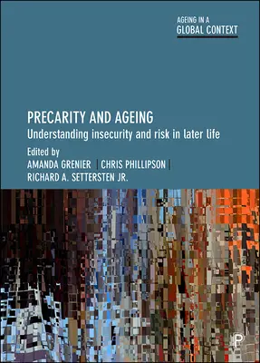 Prekariátus és öregedés: A bizonytalanság és a kockázat megértése a későbbi életkorban - Precarity and Ageing: Understanding Insecurity and Risk in Later Life