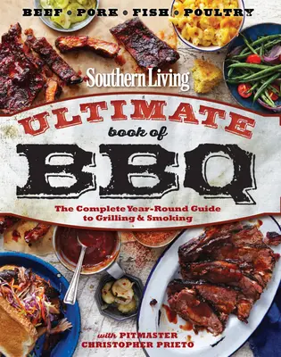 Southern Living Ultimate Book of BBQ: A grillezés és a füstölés teljes körű, egész évre szóló útmutatója - Southern Living Ultimate Book of BBQ: The Complete Year-Round Guide to Grilling and Smoking