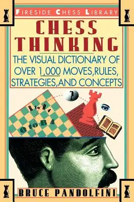 Sakkgondolkodás: A sakklépések, szabályok, stratégiák és fogalmak vizuális szótára - Chess Thinking: The Visual Dictionary of Chess Moves, Rules, Strategies and Concepts