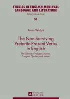 A nem túlélő múlt idejű jelen idejű igék az angolban: A *Dugan, Munan, *-Nugan, *Urfan és Unnan pusztulása - The Non-Surviving Preterite-Present Verbs in English: The Demise of *Dugan, Munan, *-Nugan, *Urfan, and Unnan