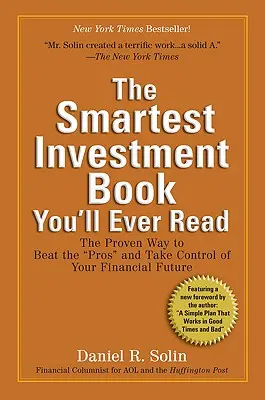 A legokosabb befektetési könyv, amit valaha olvasott: The Proven Way to Beat the pros” and Take Control of Your Financial Future ” - The Smartest Investment Book You'll Ever Read: The Proven Way to Beat the pros