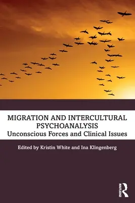 Migráció és interkulturális pszichoanalízis: Tudattalan erők és klinikai kérdések - Migration and Intercultural Psychoanalysis: Unconscious Forces and Clinical Issues