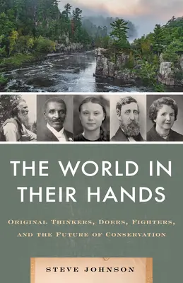 A világ a kezükben: Eredeti gondolkodók, tettesek, harcosok és a természetvédelem jövője - World in Their Hands: Original Thinkers, Doers, Fighters, and the Future of Conservation