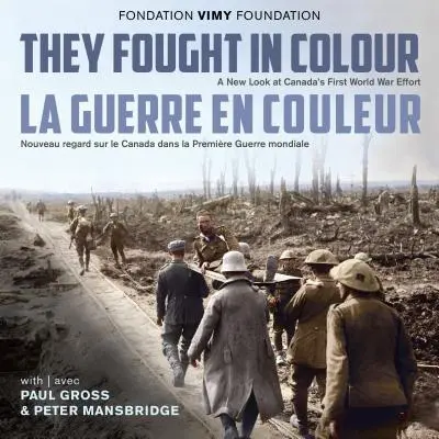 Színesen harcoltak / La Guerre En Couleur: A New Look at Canada's First World War Effort / Nouveau Regard Sur Le Canada Dans La Premire Guerre Mon - They Fought in Colour / La Guerre En Couleur: A New Look at Canada's First World War Effort / Nouveau Regard Sur Le Canada Dans La Premire Guerre Mon