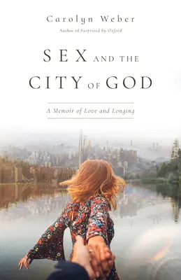 Szex és Isten városa: A szerelem és a vágyakozás emlékiratai - Sex and the City of God: A Memoir of Love and Longing