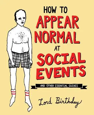 Hogyan tűnj normálisnak a társasági eseményeken: És más alapvető bölcsességek - How to Appear Normal at Social Events: And Other Essential Wisdom