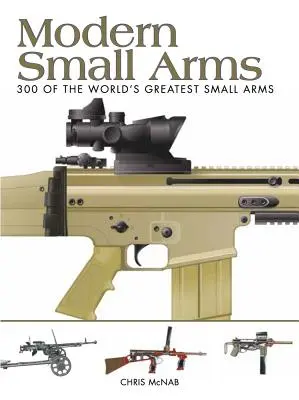 Modern kézifegyverek: A világ 300 legjobb kézifegyvere - Modern Small Arms: 300 of the World's Greatest Small Arms