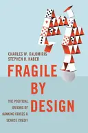 Fragile by Design: A bankválságok és a hitelszűkösség politikai eredete - Fragile by Design: The Political Origins of Banking Crises and Scarce Credit