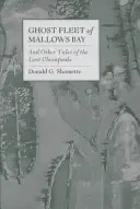 A Mallows-öböl szellemflottája: És más történetek az elveszett Chesapeake-ről - Ghost Fleet of Mallows Bay: And Other Tales of the Lost Chesapeake