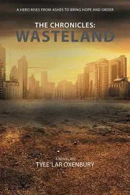 A krónikák: Wasteland: A Hero Rises from Ashes to Rises to Bring Hope and Order - The Chronicles: Wasteland: A Hero Rises from Ashes to Bring Hope and Order