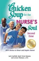 Csirkeleves az ápolónők lelkének: Második adag: További történetek az ápolónők tiszteletére és inspirálására - Chicken Soup for the Nurse's Soul: Second Dose: More Stories to Honor and Inspire Nurses