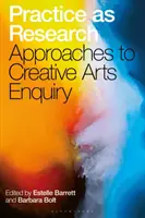 A gyakorlat mint kutatás: A kreatív művészeti kutatás megközelítései - Practice as Research: Approaches to Creative Arts Enquiry