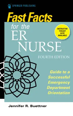 Gyors tények az Er Nurse számára, negyedik kiadás: Útmutató a sikeres sürgősségi osztályos beavatáshoz - Fast Facts for the Er Nurse, Fourth Edition: Guide to a Successful Emergency Department Orientation