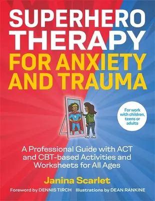 Szuperhős-terápia szorongás és trauma esetén: Szakmai útmutató ACT és Cbt-alapú tevékenységekkel és munkalapokkal minden korosztály számára - Superhero Therapy for Anxiety and Trauma: A Professional Guide with ACT and Cbt-Based Activities and Worksheets for All Ages