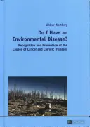 Környezeti betegségem van?; A rák és a krónikus betegségek okainak felismerése és megelőzése- - Do I Have an Environmental Disease?; Recognition and Prevention of the Causes of Cancer and Chronic Diseases-