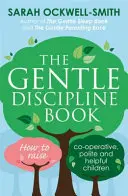 Szelíd fegyelmezés könyve - Hogyan neveljünk együttműködő, udvarias és segítőkész gyerekeket? - Gentle Discipline Book - How to raise co-operative, polite and helpful children