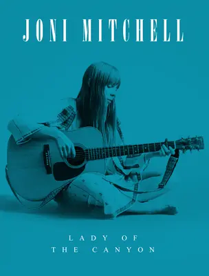 Joni Mitchell: Joni Joni: Lady of the Canyon - Joni Mitchell: Lady of the Canyon