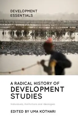 A fejlesztési tanulmányok radikális története: Egyének, intézmények és ideológiák - A Radical History of Development Studies: Individuals, Institutions and Ideologies