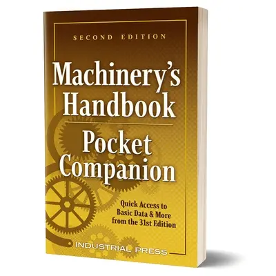 Gépészeti kézikönyv zsebkísérő: Gyors hozzáférés az alapadatokhoz és a 31. kiadás további adataihoz - Machinery's Handbook Pocket Companion: Quick Access to Basic Data & More from the 31st Edition