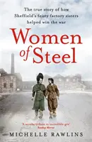 Az acél asszonyai: A bátor gyári nővérek, akik segítettek megnyerni a háborút - Women of Steel: The Feisty Factory Sisters Who Helped Win the War